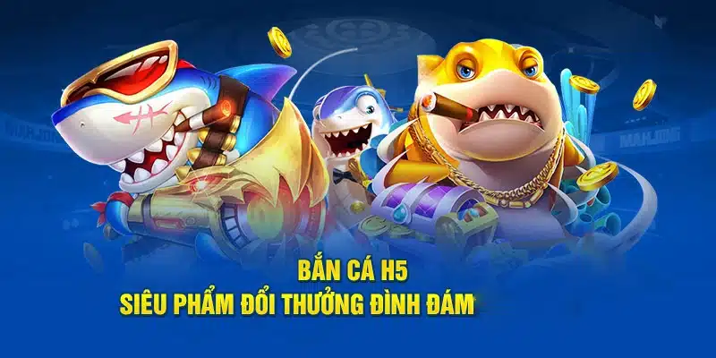 Tìm hiểu vài nét về game săn cá H5