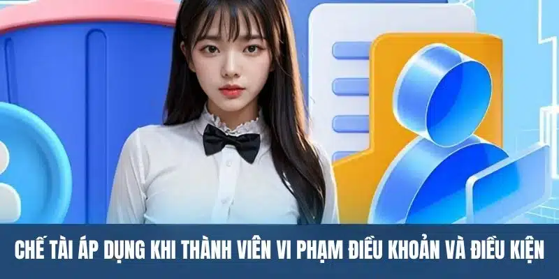 Chế tài áp dụng khi thành viên vi phạm điều khoản và điều kiện