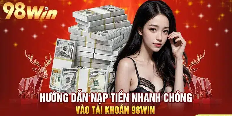 Thao tác nạp tiền nhanh chóng vào ví game 98win