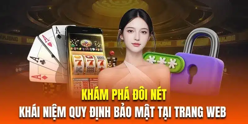 khám phá đôi nét về khái niệm quy định bảo mật tại trang web 